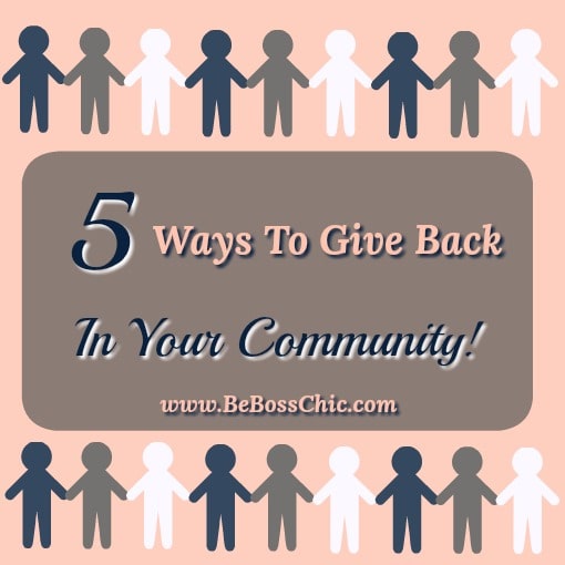 5 Ways To Give Back In Your Community! ~ Be Boss Chíc