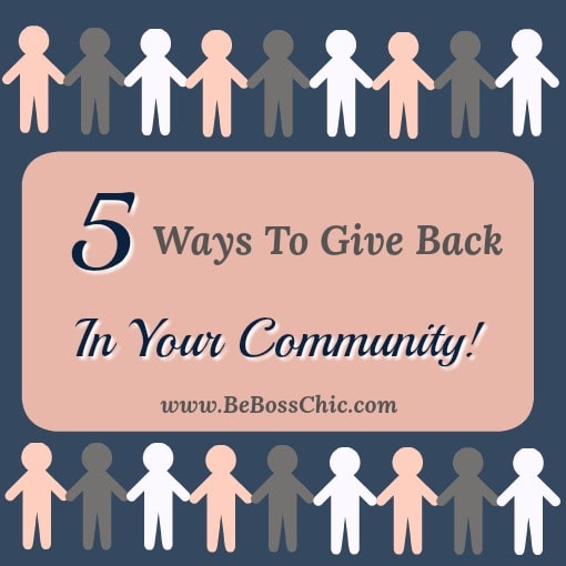 5 Ways To Give Back In Your Community! - Be Boss Chíc